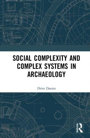 Social Complexity and Complex Systems in Archaeology