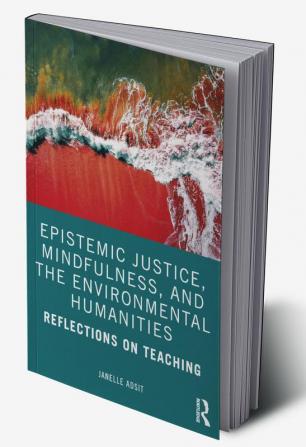 Epistemic Justice Mindfulness and the Environmental Humanities