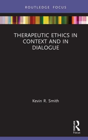 Therapeutic Ethics in Context and in Dialogue