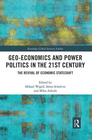 Geo-economics and Power Politics in the 21st Century