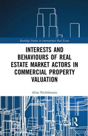 Interests and Behaviours of Real Estate Market Actors in Commercial Property Valuation