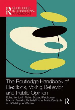 Routledge Handbook of Elections Voting Behavior and Public Opinion