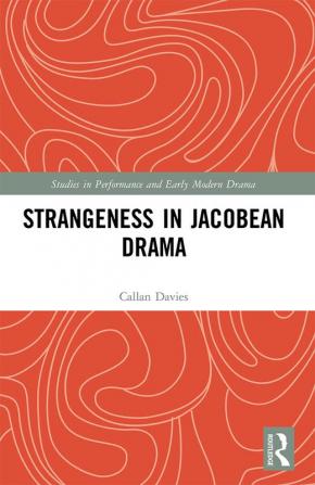 Strangeness in Jacobean Drama