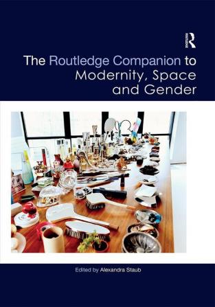 Routledge Companion to Modernity Space and Gender