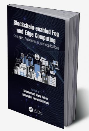 Blockchain-enabled Fog and Edge Computing: Concepts Architectures and Applications