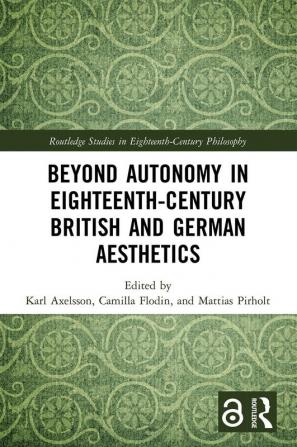 Beyond Autonomy in Eighteenth-Century British and German Aestheti