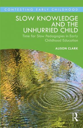 Slow Knowledge and the Unhurried Child