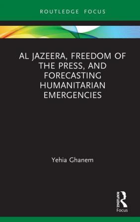 Al Jazeera Freedom of the Press and Forecasting Humanitarian Emergencies