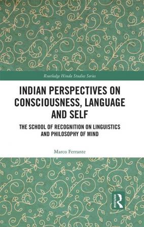 Indian Perspectives on Consciousness Language and Self