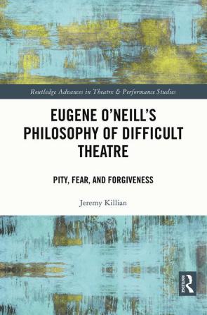 Eugene O'Neill's Philosophy of Difficult Theatre