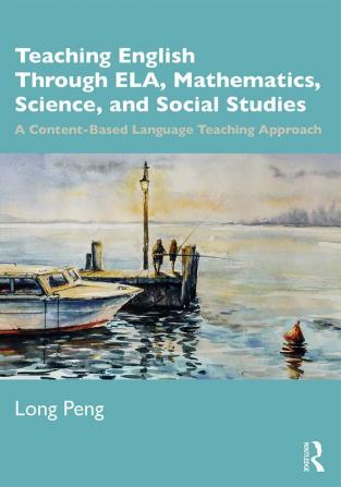 Teaching English Through ELA Mathematics Science and Social Studies