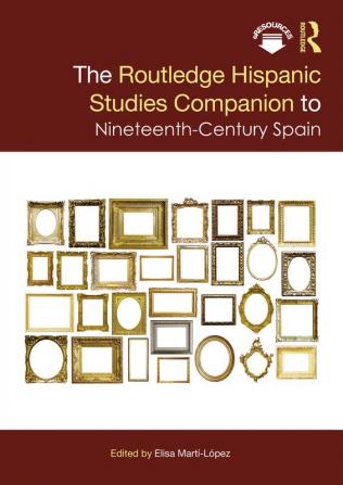 Routledge Hispanic Studies Companion to Nineteenth-Century Spain