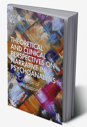 Theoretical and Clinical Perspectives on Narrative in Psychoanalysis