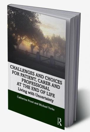 Challenges and Choices for Patient Carer and Professional at the End of Life