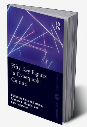 Fifty Key Figures in Cyberpunk Culture