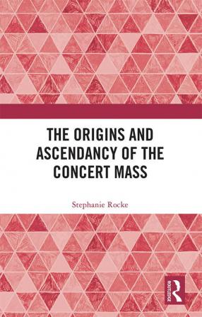 Origins and Ascendancy of the Concert Mass