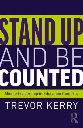 Stand Up and Be Counted: Middle Leadership in Education Contexts