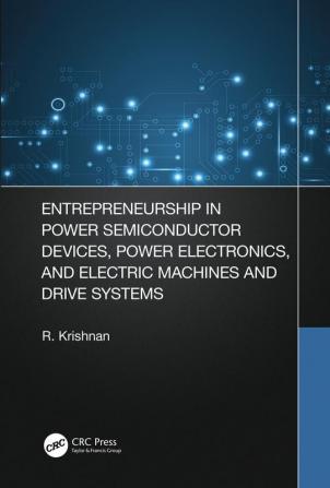 Entrepreneurship in Power Semiconductor Devices Power Electronics and Electric Machines and Drive Systems