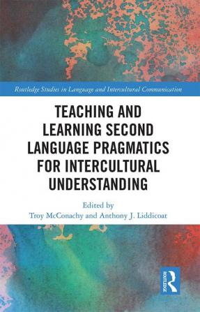 Teaching and Learning Second Language Pragmatics for Intercultural Understanding