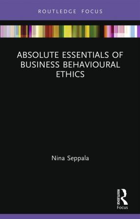 Absolute Essentials of Business Behavioural Ethics