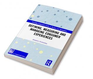 Defining Measuring and Managing Consumer Experiences