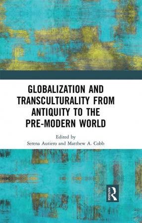 Globalization and Transculturality from Antiquity to the Pre-Modern World