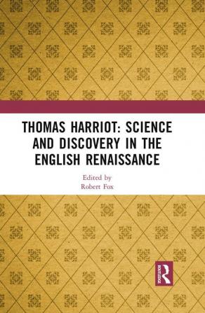 Thomas Harriot: Science and Discovery in the English Renaissance