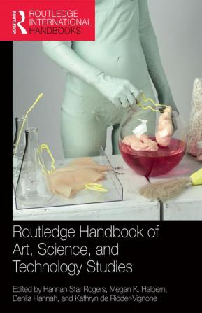 Routledge Handbook of Art Science and Technology Studies