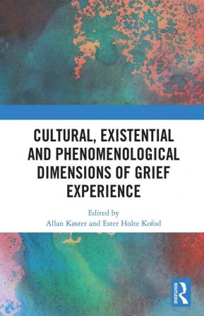 Cultural Existential and Phenomenological Dimensions of Grief Experience