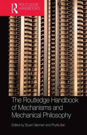 Routledge Handbook of Mechanisms and Mechanical Philosophy