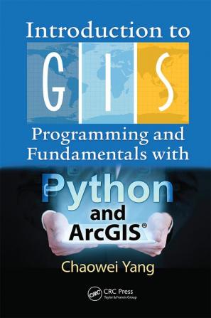 Introduction to GIS Programming and Fundamentals with Python and ArcGIS®