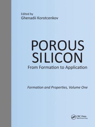 Porous Silicon:  From Formation to Application:  Formation and Properties Volume One