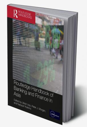 Routledge Handbook of Banking and Finance in Asia