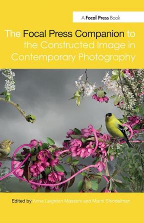 Focal Press Companion to the Constructed Image in Contemporary Photography