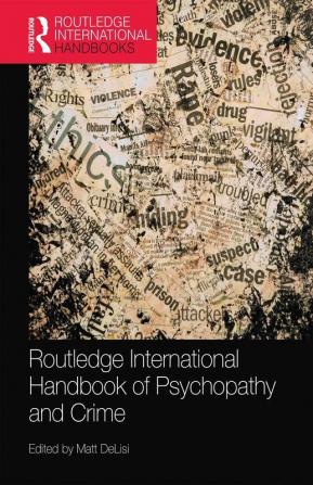 Routledge International Handbook of Psychopathy and Crime