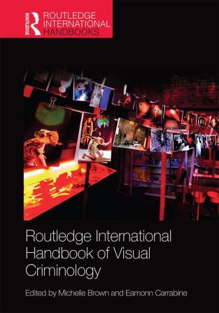 Routledge International Handbook of Visual Criminology