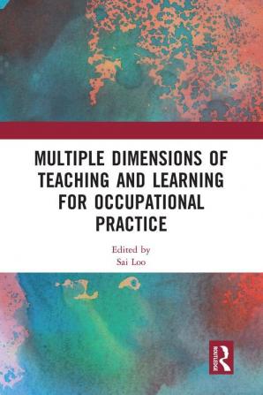 Multiple Dimensions of Teaching and Learning for Occupational Practice