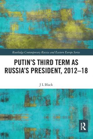 Putin's Third Term as Russia's President 2012-18