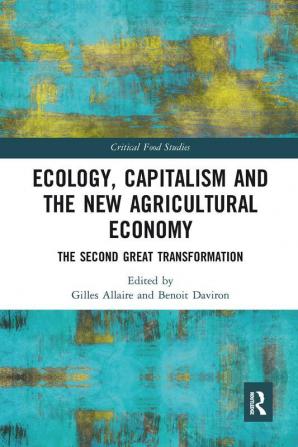 Ecology Capitalism and the New Agricultural Economy