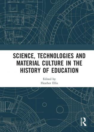 Science Technologies and Material Culture in the History of Education