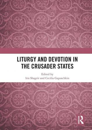 Liturgy and Devotion in the Crusader States