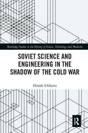 Soviet Science and Engineering in the Shadow of the Cold War