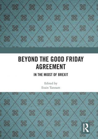 Beyond the Good Friday Agreement