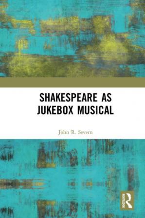 Shakespeare as Jukebox Musical