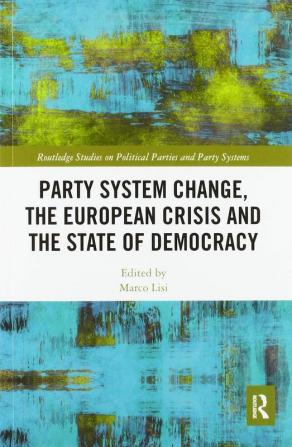 Party System Change the European Crisis and the State of Democracy