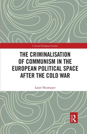 Criminalisation of Communism in the European Political Space after the Cold War