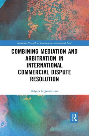 Combining Mediation and Arbitration in International Commercial Dispute Resolution