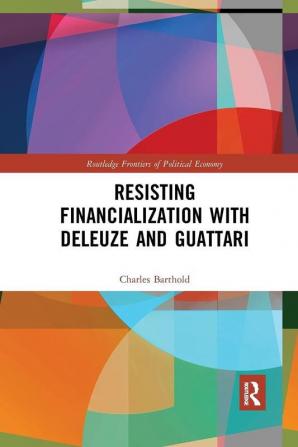 Resisting Financialization with Deleuze and Guattari