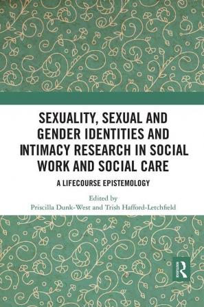 Sexuality Sexual  and Gender Identities and Intimacy Research in Social Work and Social Care