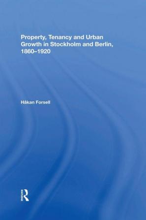 Property Tenancy and Urban Growth in Stockholm and Berlin 18601920